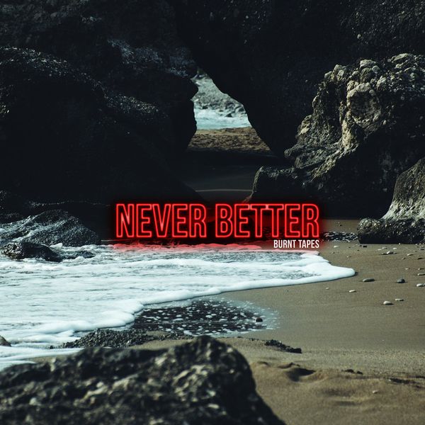 Burnt Tapes - Never Better