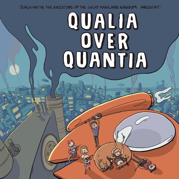 Qualia and the Five Ancestors of the Great Maryland Kingdom - Qualia Over Quantia