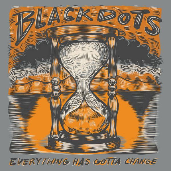 Black Dots - Everything Has Gotta Change